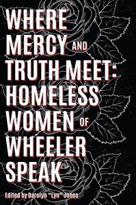 Book Cover: Where Mercy and Truth Meet: Homeless Women of Wheeler Speak