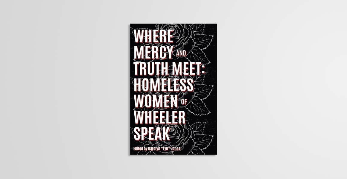 Book Cover: Where Mercy and Truth Meet: Homeless Women of Wheeler Speak